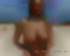 I'm WV wanting to fuck very open, honest and down to earth.